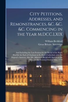 Paperback City Petitions, Addresses, and Remonstrances, &c. &c. &c. Commencing in the Year M.DCC.LXIX [microform]: and Including the Last Petition for the Buria Book