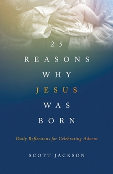 Paperback 25 Reasons Why Jesus Was Born: Daily Reflections for Celebrating Advent Book