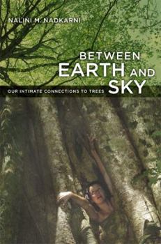 Hardcover Between Earth and Sky: Our Intimate Connections to Trees Book