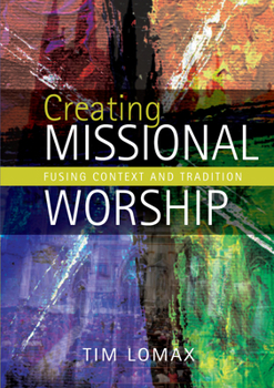 Paperback Creating Missional Worship: Fusing Context and Tradition Book