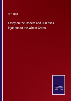 Paperback Essay on the Insects and Diseases Injurious to the Wheat Crops Book