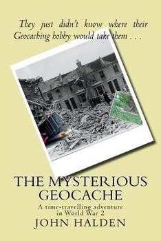 Paperback The Mysterious Geocache: A time-travelling adventure in World War 2 Book