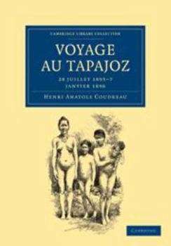 Voyage Au Tapajoz: 28 Juillet 1895-7 Janvier 1896