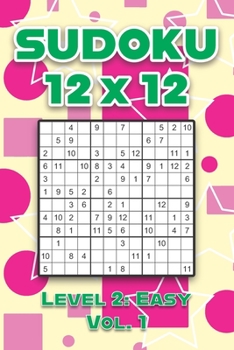 Paperback Sudoku 12 x 12 Level 2: Easy Vol. 1: Play Sudoku 12x12 Twelve Grid With Solutions Easy Level Volumes 1-40 Sudoku Cross Sums Variation Travel Paper Log Book