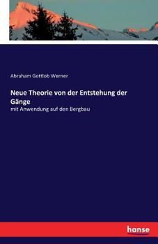 Paperback Neue Theorie von der Entstehung der Gänge: mit Anwendung auf den Bergbau [German] Book