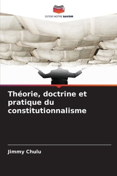 Théorie, doctrine et pratique du constitutionnalisme (French Edition)