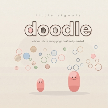 Little Signals: Doodle: A Book Where Every Page Is Already Started