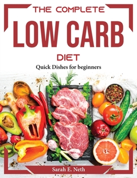 Paperback The Complete Low Carb Diet: Quick Dishes for beginners Book
