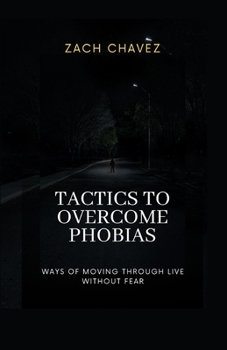Paperback Tactics to Overcome Phobias: Ways of Moving Through Live Without Fear Book