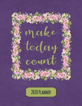 Paperback Make Today Count 2020 Planner: Dated Daily, Weekly, Monthly Planner with Calendar, Goals, To-Do, Gratitude, Habit and Mood Trackers, Affirmations and Book