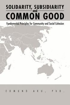 Paperback Solidarity, Subsidiarity and Common Good: Fundamental Principles for Community and Social Cohesion Book