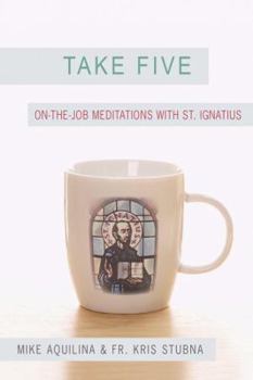 Paperback Take Five: On-The-Job Meditations with St. Ignatius Book