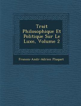 Paperback Trait Philosophique Et Politique Sur Le Luxe, Volume 2 [French] Book
