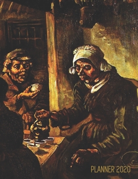 Potato Eaters Daily Planner 2020: Vincent van Gogh | Artsy Year Agenda: January – December 12 Months | Artistic Impressionism Dutch Master Painting | ... for School, Work (Weekly Art Planners 2020)