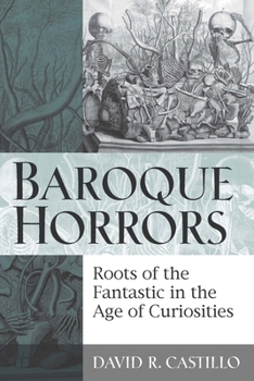 Paperback Baroque Horrors: Roots of the Fantastic in the Age of Curiosities Book