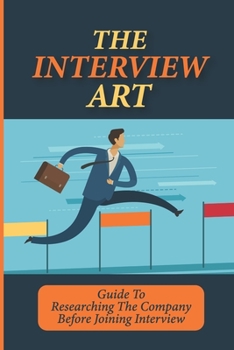 Paperback The Interview Art: Guide To Researching The Company Before Joining Interview: Job Interview Method Book