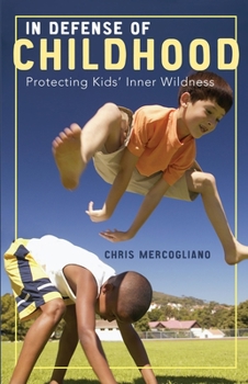 Paperback In Defense of Childhood: Protecting Kids' Inner Wildness Book