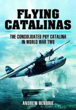 Hardcover Flying Catalinas: The Consoldiated Pby Catalina in WWII Book