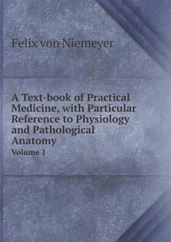 Paperback A Text-book of Practical Medicine, with Particular Reference to Physiology and Pathological Anatomy Volume 1 Book