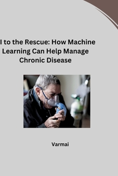 Paperback AI to the Rescue: How Machine Learning Can Help Manage Chronic Disease Book