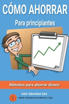 Paperback Cómo ahorrar para principiantes: Métodos para ahorrar dinero [Spanish] Book