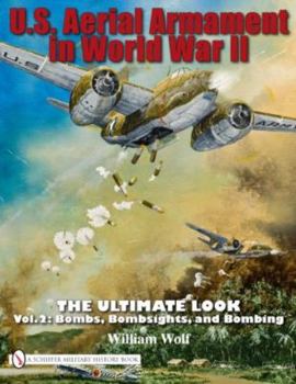 Hardcover U.S. Aerial Armament in World War II - The Ultimate Look: Vol.2: Bombs, Bombsights, and Bombing Book