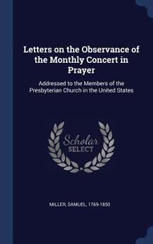 Hardcover Letters on the Observance of the Monthly Concert in Prayer: Addressed to the Members of the Presbyterian Church in the United States Book