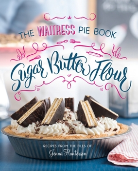 Hardcover Sugar, Butter, Flour: The Waitress Pie Cookbook Book