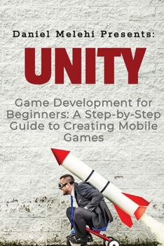 Paperback Unity Game Development for Beginners: A Step-by-Step Guide to Creating Mobile Games Book