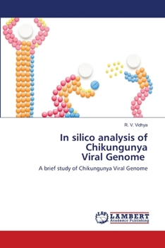 In silico analysis of Chikungunya Viral Genome: A brief study of Chikungunya Viral Genome