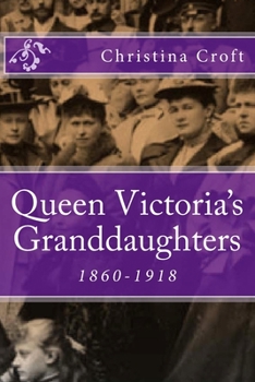 Paperback Queen Victoria's Granddaughters: 1860-1918 Book