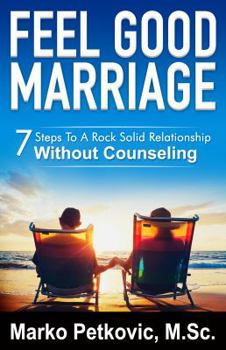 Paperback Feel Good Marriage: 7 Steps to a Rock Solid Relationship Without Counseling Book