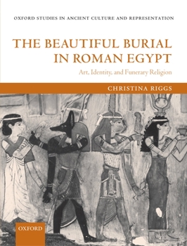 Hardcover The Beautiful Burial in Roman Egypt: Art, Identity, and Funerary Religion Book
