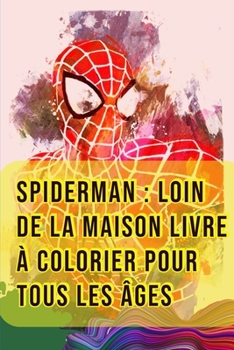 Spiderman : Loin de la maison Livre à Colorier Pour Tous Les Âges: Tom Holland, Zendaya, Samuel L. Jackson, Jake Gyllenhaal, Quentin Beck, Mysterio, ... Pictures, Size 6x9, 78 Pages (French Edition)