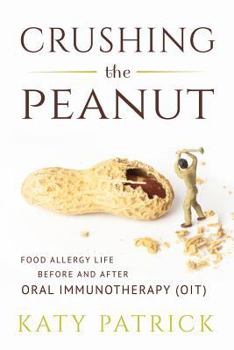Paperback Crushing the Peanut: Food Allergy Life before and after Oral Immunotherapy (OIT) Book