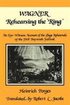 Paperback Wagner Rehearsing the 'Ring': An Eye-Witness Account of the Stage Rehearsals of the First Bayreuth Festival Book