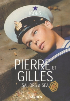 Pierre et Gilles: Sailors & Sea (Icons Series) - Book  of the Taschen Icons