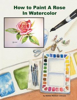 Paperback How To Paint A Rose in Watercolor Book