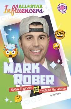 Mark Rober: NASA Engineer to Youtube Sensation (Brain Candy Books: All-Star Influencers)