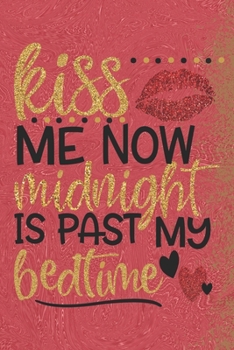 Paperback Kiss Me Now Midnight Is Past My Bedtime: Special Night Life Quote Notebook to write in - party is everywhere Book