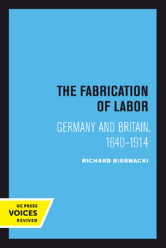 Paperback The Fabrication of Labor: Germany and Britain, 1640-1914 Volume 22 Book