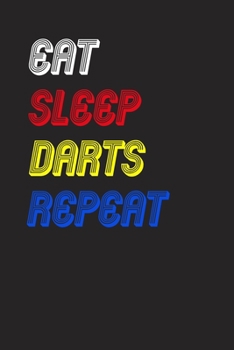 Eat Sleep darts  Repeat Notebook Fan Sport Gift: Lined Notebook / Journal Gift, 120 Pages, 6x9, Soft Cover, Matte Finish