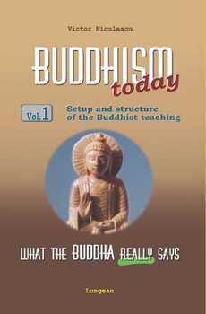 Paperback BUDDHISM - What the Buddha really says: Volume 1 (Setup and structure of the Buddhist teaching) Book