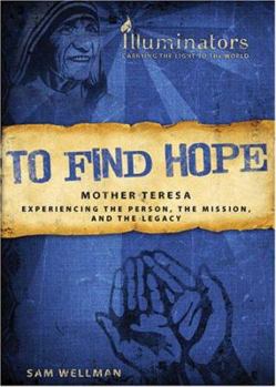 Paperback To Find Hope: Mother Teresa: Experiencing the Person, the Mission, and the Legacy Book