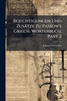 Paperback Berichtigungen Und Zusätze Zu Passow's Griech. Wörterbuch, Part 2 [German] Book