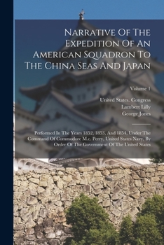 Paperback Narrative Of The Expedition Of An American Squadron To The China Seas And Japan: Performed In The Years 1852, 1853, And 1854, Under The Command Of Com Book