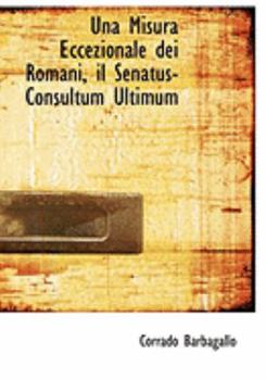 Paperback Una Misura Eccezionale Dei Romani, Il Senatus-Consultum Ultimum [Large Print] Book