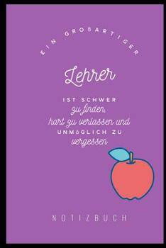 Paperback Ein Grossartiger Lehrer Ist Schwer Zu Finden, Hart Zu Verlassen Und Unmöglich Zu Vergessen Notizbuch: A5 Notizbuch liniert als Geschenk für Lehrer - A [German] Book