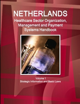 Paperback Netherlands Healthcare Sector Organization, Management and Payment Systems Handbook Volume 1 Strategic Information and Basic Laws Book