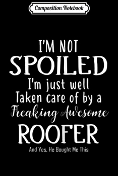 Composition Notebook: Womens Taken Care Of By A Freaking Awesome Roofer  Journal/Notebook Blank Lined Ruled 6x9 100 Pages